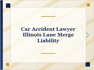 Who Is Liable in an Illinois Lane Merge Accident?